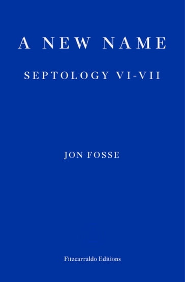 A New Name  WINNER OF THE 2023 NOBEL PRIZE IN LITERATURE - Jon Fosse