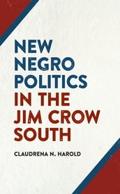 New Negro Politics in the Jim Crow South