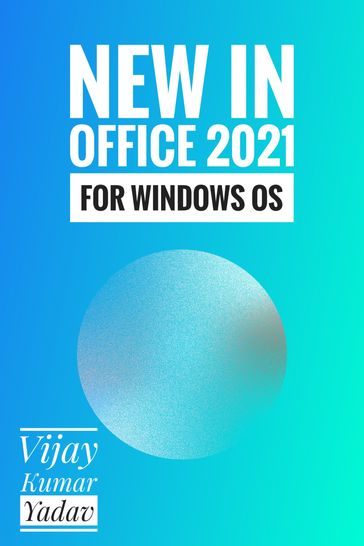 New in Office 2021 for Windows OS - Vijay Kumar Yadav