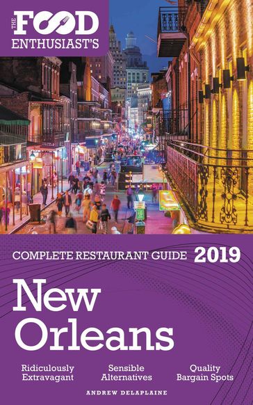 New Orleans - 2019 - The Food Enthusiast's Complete Restaurant Guide - Andrew Delaplaine