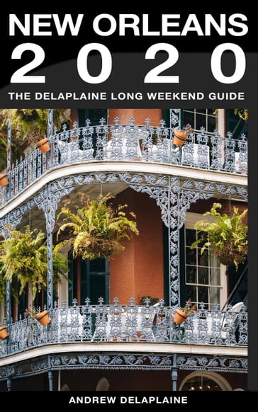 New Orleans - The Delaplaine 2020 Long Weekend Guide - Andrew Delaplaine