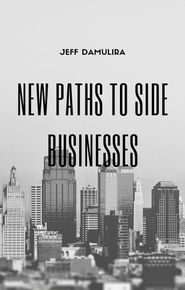 New Paths To Side Businesses(2nd edition) - Jeff Damulira