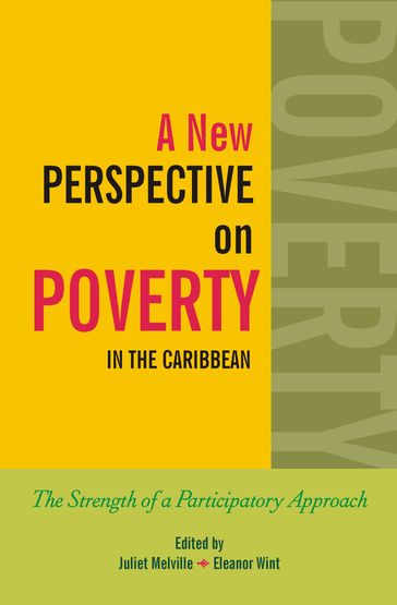 A New Perspective on Poverty in the Caribbean: The Strength of a Participatory Approach - Edited by Eleanor Wint - Edited by Juliet Melville