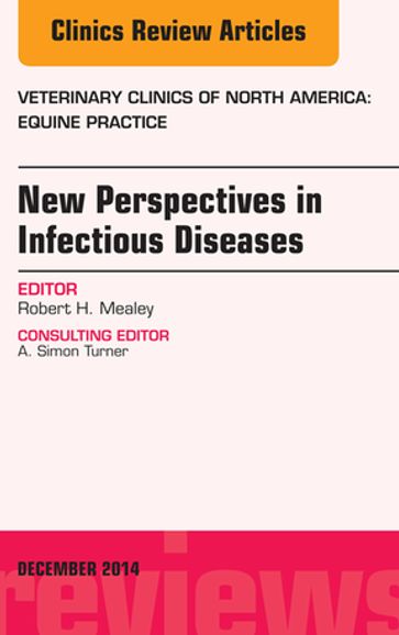New Perspectives in Infectious Diseases, An Issue of Veterinary Clinics of North America: Equine Practice - Robert H. Mealey