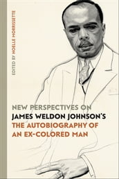 New Perspectives on James Weldon Johnson s 
