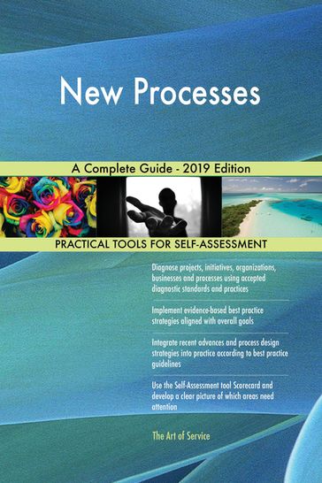 New Processes A Complete Guide - 2019 Edition - Gerardus Blokdyk