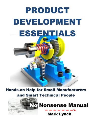 New Product Development Essentials: Hands-on Help for Small Manufacturers and Smart Technical People - Mark Lynch