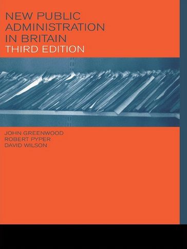 New Public Administration in Britain - John Greenwood - Robert Pyper - David Wilson