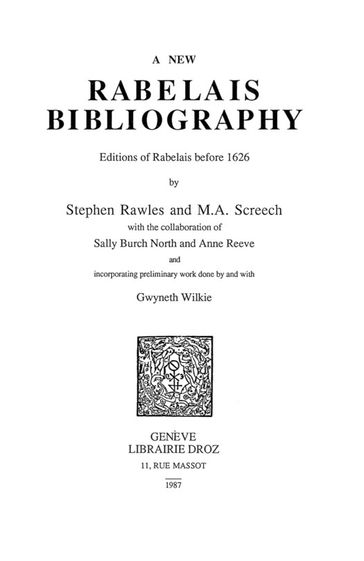 A New Rabelais Bibliography : Editions of Rabelais before 1626 - Stephen Rawles - Michael A. Screech - Sally Burch-North - Anne Reeve - Gwyneth Wilkie