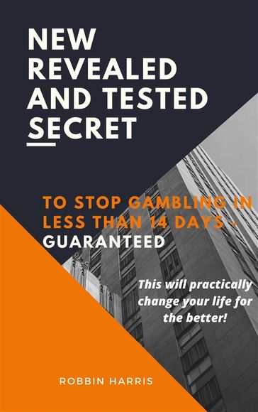 New Revealed And Tested Secret To Stop Gambling In Less Than 14 Days - Guaranteed - Robbin Harris