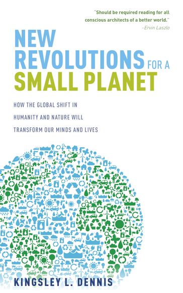 New Revolutions for a Small Planet - Kingsley Dennis