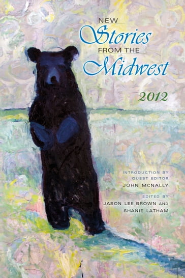 New Stories from the Midwest: 2012 - John McNally - Jason L. Brown - Shanie Latham