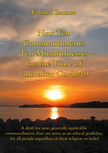 New Ten Commandments - Ten Mindfullnesses - for the Time of and after Covid-19 - Erhard Zauner
