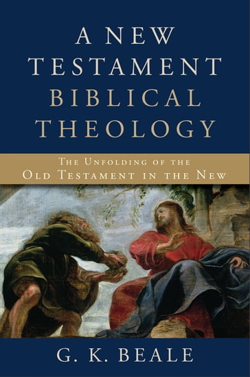 A New Testament Biblical Theology - G. K. Beale