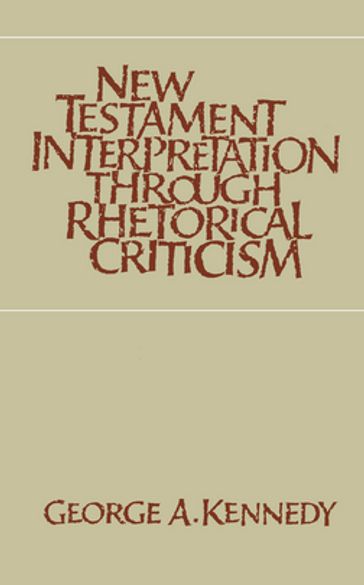 New Testament Interpretation Through Rhetorical Criticism - George A. Kennedy