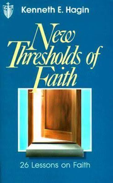 New Thresholds of Faith - Kenneth E. Hagin