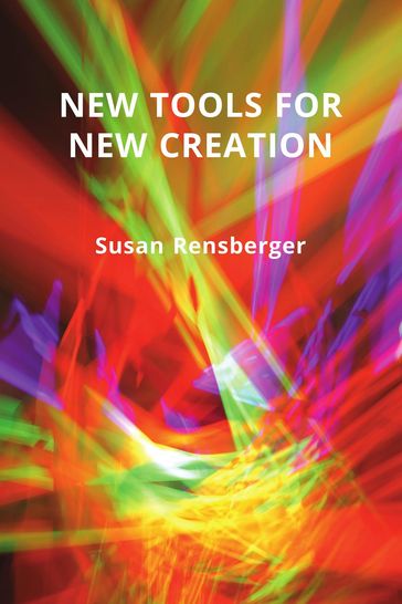 New Tools for New Creation - Susan Rensberger