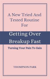 A New Tried And Tested Routine For Getting Over Breakup Fast: Turning your pain to gain