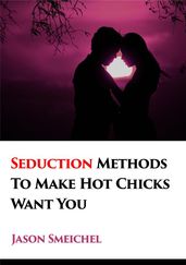 A New Tried And Trusted Seduction Methods To Make Hot Chicks Want You Fast.