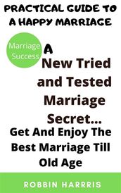 A New Tried and Tested Marriage Secret... Get And Enjoy The Best Marriage Till Old Age