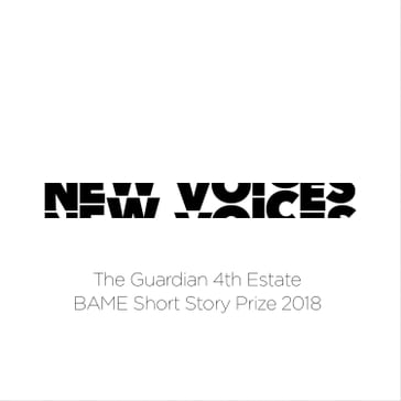 New Voices: The Guardian 4th Estate BAME Short Story Prize 2018 - Yiming Ma - Savannah Burney - Jason Deelchand - Gurnaik Johal - Varaidzo - Kit Fan