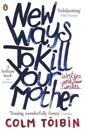 New Ways to Kill Your Mother - Colm Tóibín