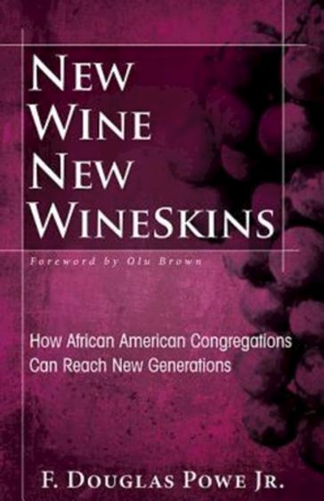 New Wine, New Wineskins - F. Douglas Powe Jr.