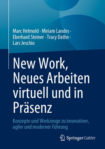 New Work, Neues Arbeiten virtuell und in Präsenz - Marc Helmold - Miriam Landes - Eberhard Steiner - Tracy Dathe - Lars Jeschio
