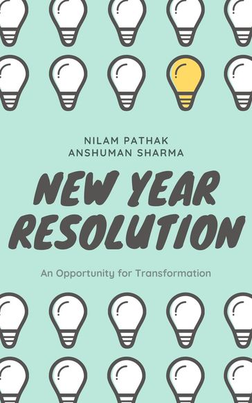 New Year Resolution: An Opportunity for Transformation - Anshuman Sharma - Nilam Pathak