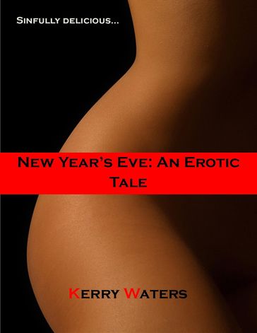 New Year's Eve: An Erotic Tale - Kerry Waters