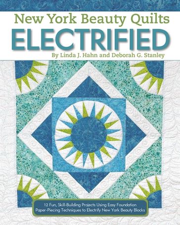 New York Beauty Quilts Electrified - Deborah G. Stanley - Linda J. Hahn