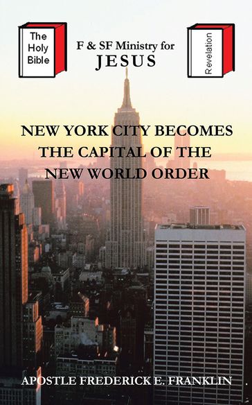 New York City Becomes the Capital of the New World Order - Apostle Frederick E. Franklin