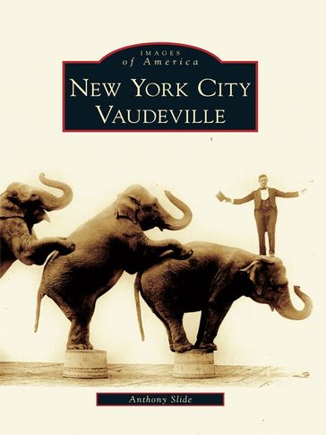 New York City Vaudeville - Anthony Slide