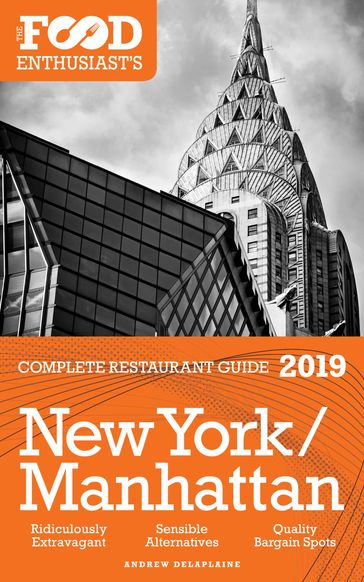New York / Manhattan: 2019 - The Food Enthusiast's Complete Restaurant Guide - Andrew Delaplaine
