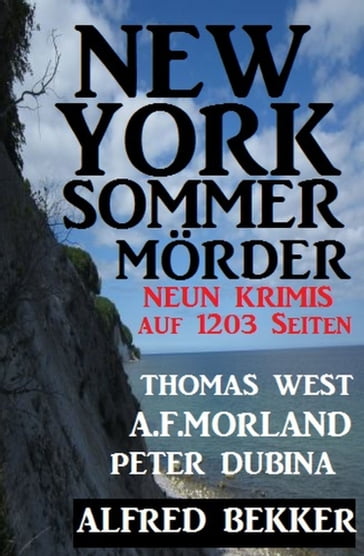 New York Sommermörder: Neun Krimis auf 1203 Seiten - A. F. Morland - Alfred Bekker - Peter Dubina - Thomas West