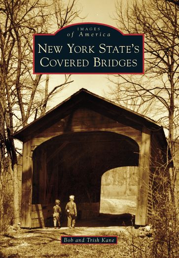 New York State's Covered Bridges - Bob Kane - Trish Kane