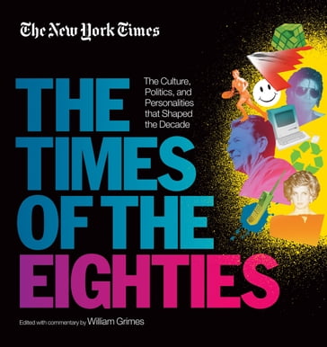 New York Times: The Times of the Eighties - The New York Times - William Grimes