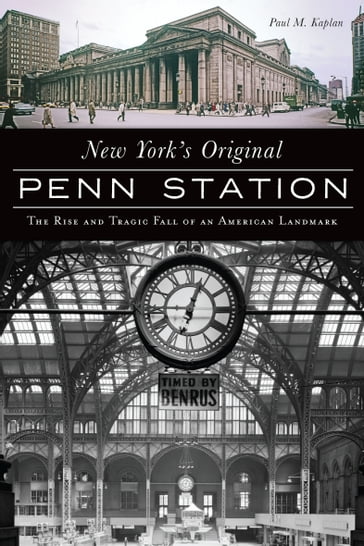 New York's Original Penn Station - Paul M Kaplan