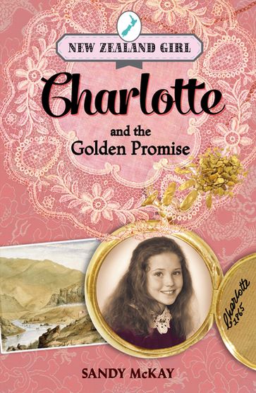 New Zealand Girl: Charlotte and the Golden Promise - Sandy McKay