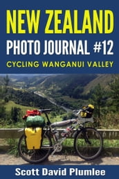 New Zealand Photo Journal #12: Cycling Wanganui Valley