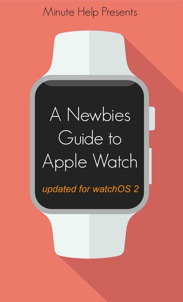 A Newbie's Guide to Apple Watch - Minute Help Guides