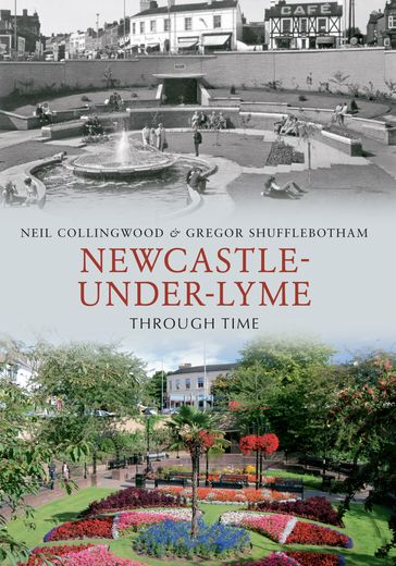 Newcastle-under-Lyme Through Time - Gregor Shufflebotham - Neil Collingwood
