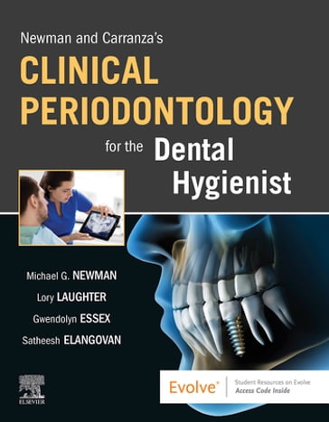 Newman and Carranza's Clinical Periodontology for the Dental Hygienist - RDH  MS Lory Laughter - BDS  DSc  DMSc Satheesh Elangovan - DDS  FACD Michael G. Newman - RDH  RDHAP  MS  EdD Gwendolyn Essex