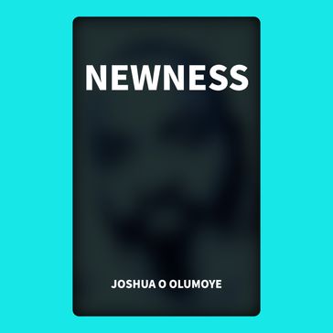 Newness - Joshua Olumoye