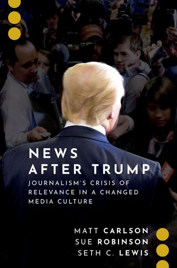 News After Trump - Matt Carlson - Seth C. Lewis - Sue Robinson