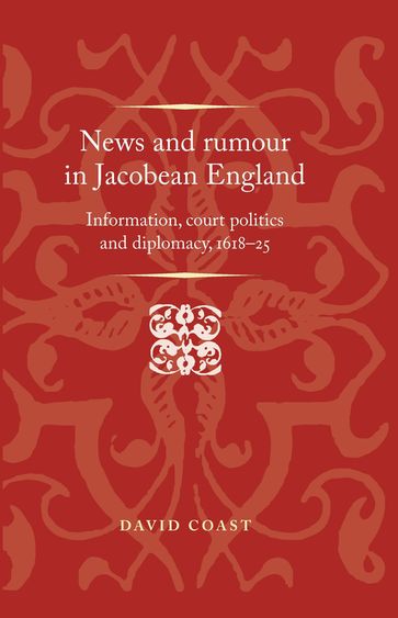 News and rumour in Jacobean England - David Coast