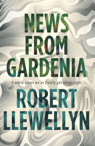 News from Gardenia - Robert Llewellyn