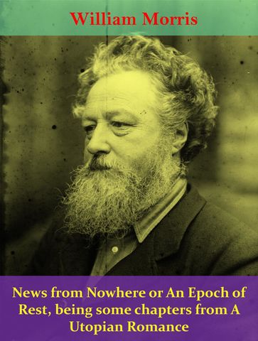 News from Nowhere or An Epoch of Rest, being some chapters from A Utopian Romance - William Morris