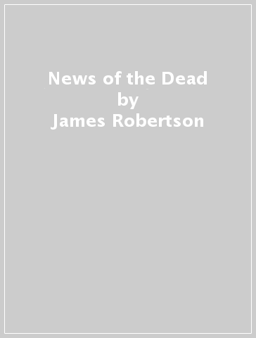 News of the Dead - James Robertson