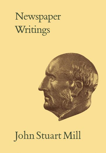 Newspaper Writings - John Stuart Mill